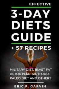 Effective 3-Day Diets Guide + 57 Recipes: Military Diet, Blast Fat Detox Plan, Sirtfood, Super food Liver Detox, Paleo diet and others - 2861948854