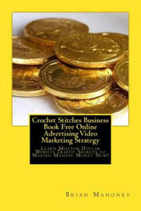 Crochet Stitches Business Book Free Online Advertising Video Marketing Strategy: Learn Million Dollar Website Traffic Secrets to Making Massive Money - 2869866932