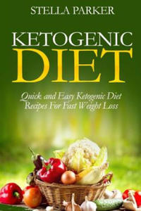 Ketogenic Diet - Quick and Easy Ketogenic Diet Recipes For Fast Weight Loss (ketogenic cookbook, ketogenic recipes, ketogenic recipes cookbook) - 2868253088