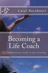 Becoming a Life Coach: The Comprehensive Guide to Life Coaching - 2876341289