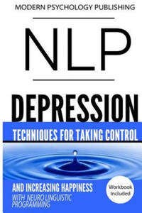 Nlp: Depression: Techniques for Taking Control and Increasing Happiness with Neuro Linguistic Programming - 2877501810