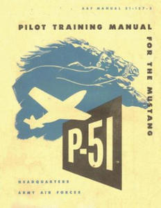 Pilot Training Manual for the Mustang P-51. By: United States. Army Air Forces. Office of Flying Safety - 2875681173