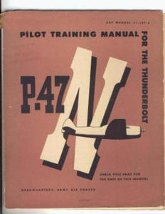 Pilot Training Manual For The Thunderbolt P-47N. By: United States. Army Air Forces. Office of Flying Safety - 2877961941