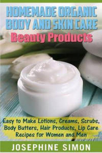 Homemade Organic Body and Skin Care Beauty Products: Easy to Make Lotions, Creams, Scrubs, Body Butters, Hair Products, and Lip Care Recipes for Women - 2861901239