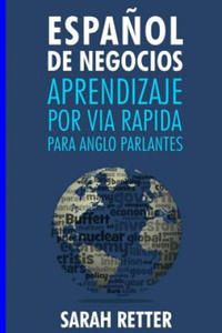 Espanol de Negocios: Aprendizaje por Via Rapida para Anglo Parlantes-: Las 100 ms utilizadas palabras de ingls para negocios con 600 fras - 2874793537