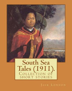 South Sea Tales (1911). By: Jack London: South Sea Tales (1911) is a collection of short stories written by Jack London. Most stories are set in i - 2878182770