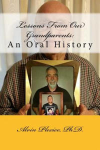 Lessons From Our Grandparents: An Oral History: Lessons From Our Grandparents: An Oral History. Interviews with grandparents who share their life les - 2861930806