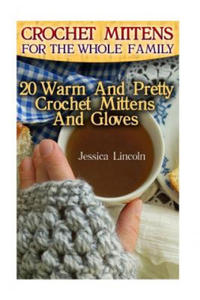 Crochet Mittens For The Whole Family: 20 Warm And Pretty Crochet Mittens And Gloves: (Crochet Hook A, Crochet Accessories, Crochet Patterns, Crochet B - 2861962373