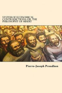 System of Economical Contradictions: Or, the Philosophy of Misery - 2865204529