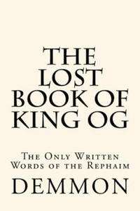 The Lost Book of King Og: The Only Written Words of the Rephaim - 2863979700