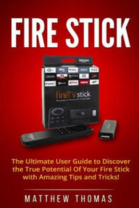 Amazon Fire Stick: The Ultimate User Guide to Discover the True Potential Of Your Fire - 2869879639