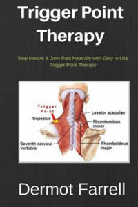 Trigger Point Therapy: Stop Muscle & Joint Pain Naturally with Easy to use Trigger Point Therapy - 2861910335