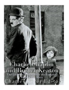 Charlie Chaplin and Buster Keaton: The Lives and Legacies of the Famous Silent Film Stars - 2866223535