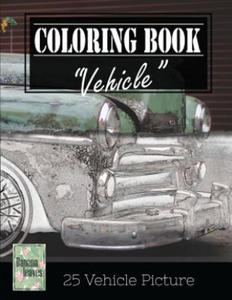 Vehicle Vintage Greyscale Photo Adult Coloring Book, Mind Relaxation Stress Relief: Just added color to release your stress and power brain and mind, - 2857958116