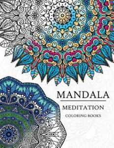 Mandala Meditation Coloring Book: Mandala Coloring Books for Relaxation, Meditation and Creativity - 2867770024