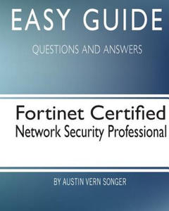 Easy Guide: Fortinet Certified Network Security Professional: Questions and Answers - 2861877541