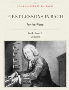 First Lessons in Bach, Books I and II Complete for the Piano: 28 Short Pieces for Piano - 2861855540