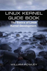 Linux Kernel Guide Book: The Basics of Linux Kernel Development - 2861915966