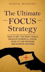 The Ultimate Focus Strategy: How to Set the Right Goals, Develop Powerful Focus, Stick to the Process, and Achieve Success - 2874536992