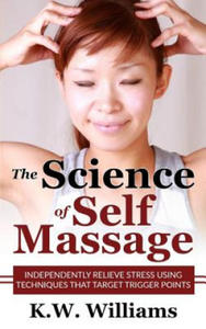 The Science Of Self Massage: Independently Relieve Stress Using Techniques That Target Trigger Points - 2868547697