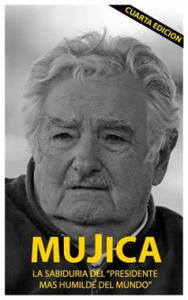 Mujica: Mujica: La sabiduria del presidente mas humilde del mundo. - 2876343771