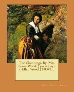 The Channings. By: Mrs. Henry Wood. ( pseudonym ( Ellen Wood ) NOVEL - 2877778020