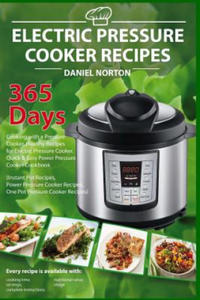 Electric Pressure Cooker Recipes: 365 Days Cooking with a Pressure Cooker, Healthy Recipes for Electric Pressure Cooker, Quick & Easy Power Pressure C - 2868256722
