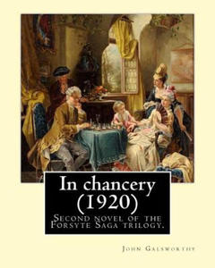 In chancery (1920). By: John Galsworthy: In Chancery is the second novel of the Forsyte Saga trilogy by John Galsworthy. - 2861895265