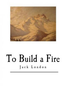 To Build a Fire: And Other Short Stories - 2867359252