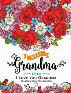 I Love you Grandma coloring book for grandma: Flower, Floral and Cute Animals with Quotes to color - 2875236063