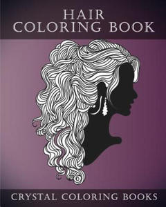 Hair Coloring Book For Adults: A Stress Relief Adult Coloring Book Containing 30 Hairstyle Coloring Pages. - 2867760470