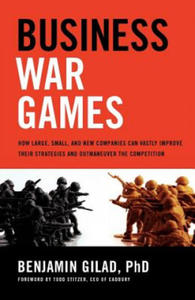 Business War Games: How Large, Small, and New Companies Can Vastly Improve Their Strategies and Outmaneuver the Competition - 2861935125