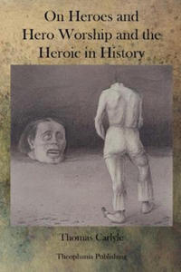 On Heroes and Hero Worship and the Heroic in History - 2876118133