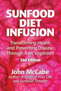 Sunfood Diet Infusion: 2nd Edition: Transforming Health and Preventing Disease through Raw Veganism - 2861935118