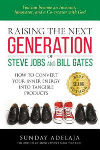Raising the next generation of Steve Jobs and Bill Gates: ... how to convert your inner energy into tangible products - 2867106573