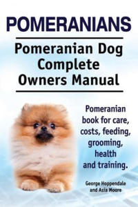 Pomeranians. Pomeranian Dog Complete Owners Manual. Pomeranian book for care, costs, feeding, grooming, health and training. - 2868360033