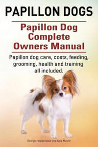 Papillon dogs. Papillon Dog Complete Owners Manual. Papillon dog care, costs, feeding, grooming, health and training all included. - 2861876033