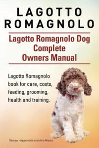 Lagotto Romagnolo . Lagotto Romagnolo Dog Complete Owners Manual. Lagotto Romagnolo book for care, costs, feeding, grooming, health and training. - 2861852388