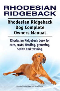 Rhodesian Ridgeback. Rhodesian Ridgeback Dog Complete Owners Manual. Rhodesian Ridgeback book for care, costs, feeding, grooming, health and training. - 2866866540