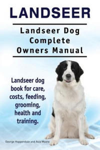 Landseer. Landseer Dog Complete Owners Manual. Landseer dog book for care, costs, feeding, grooming, health and training. - 2867140790