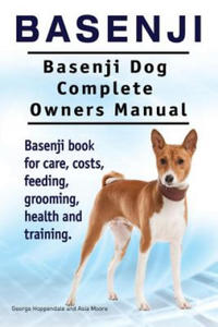 Basenji. Basenji Dog Complete Owners Manual. Basenji book for care, costs, feeding, grooming, health and training. - 2867103781