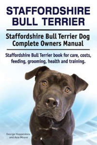 Staffordshire Bull Terrier. Staffordshire Bull Terrier Dog Complete Owners Manual. Staffordshire Bull Terrier book for care, costs, feeding, grooming, - 2866536842