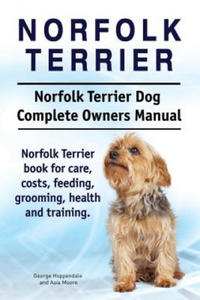 Norfolk Terrier. Norfolk Terrier Dog Complete Owners Manual. Norfolk Terrier book for care, costs, feeding, grooming, health and training. - 2866866760