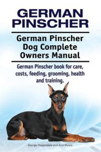 German Pinscher. German Pinscher Dog Complete Owners Manual. German Pinscher book for care, costs, feeding, grooming, health and training. - 2873020064