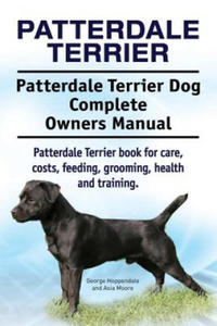 Patterdale Terrier. Patterdale Terrier Dog Complete Owners Manual. Patterdale Terrier book for care, costs, feeding, grooming, health and training. - 2866875226
