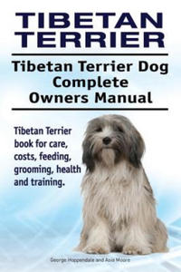 Tibetan Terrier. Tibetan Terrier Dog Complete Owners Manual. Tibetan Terrier book for care, costs, feeding, grooming, health and training. - 2878182470