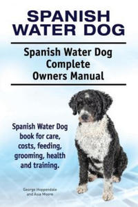 Spanish Water Dog. Spanish Water Dog Complete Owners Manual. Spanish Water Dog book for care, costs, feeding, grooming, health and training. - 2866648687