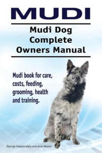 Mudi. Mudi Dog Complete Owners Manual. Mudi book for care, costs, feeding, grooming, health and training. - 2875224070