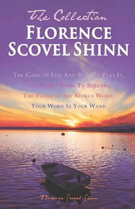 Florence Scovel Shinn - The Collection: The Game of Life And How To Play It, The Secret Door To Success, The Power of the Spoken Word, Your Word Is Yo - 2861912135