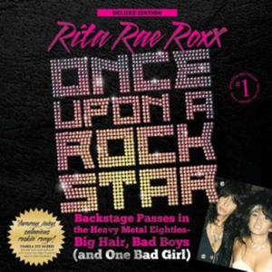Once Upon a Rock Star: Backstage Passes in the Heavy Metal Eighties - Big Hair, Bad Boys (and One Bad Girl) [deluxe Edition] - 2873998896